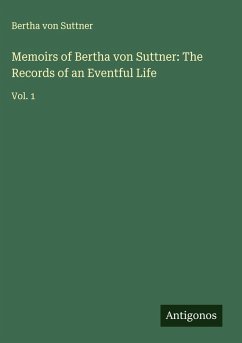 Memoirs of Bertha von Suttner: The Records of an Eventful Life - Suttner, Bertha Von
