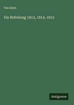 Die Befreiung 1813, 1814, 1815 - Klein, Tim