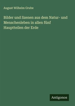 Cover Bilder und Szenen aus dem Natur- und Menschenleben in allen fünf Hauptteilen der Erde