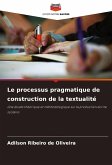Le processus pragmatique de construction de la textualité Le processus pragmatique de construction de la textualité