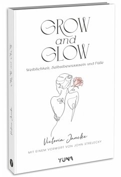 Grow & Glow - Weiblichkeit, Selbstbewusstsein und Fülle - Jancke, Victoria