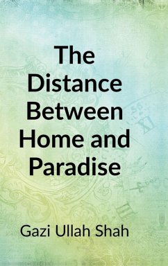 The Distance Between Home and Paradise - Gazi Ullah Shah