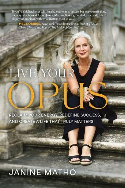 Live Your Opus: Reclaim Your Energy, Redefine Success, and Create a Life That Truly Matters