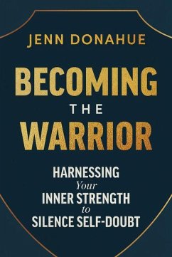 Cover Becoming the Warrior: Harnessing Your Inner Strength to Silence Self-Doubt