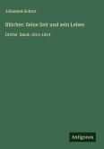Blücher: Seine Zeit und sein Leben