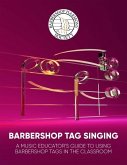 Barbershop Tag Singing: A Music Educator's Guide Barbershop Tag Singing: A Music Educator's Guide