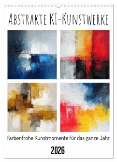 Abstrakte KI-Kunstwerke - Farbenfrohe Kunstmomente für das ganze Jahr (Wandkalender 2026 DIN A3 hoch), CALVENDO Monatskalender