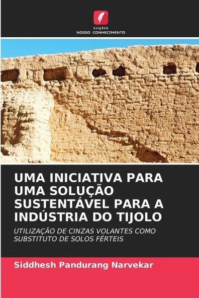 UMA INICIATIVA PARA UMA SOLUÇÃO SUSTENTÁVEL PARA A INDÚSTRIA DO TIJOLO UMA INICIATIVA PARA UMA SOLUÇÃO SUSTENTÁVEL PARA A INDÚSTRIA DO TIJOLO