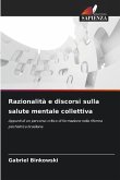 Razionalità e discorsi sulla salute mentale collettiva Razionalità e discorsi sulla salute mentale collettiva