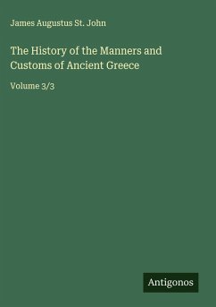 The History of the Manners and Customs of Ancient Greece - John, James Augustus St.