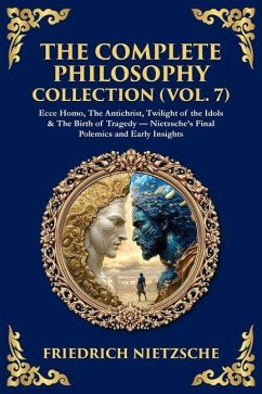 The Complete Philosophy Collection (Vol. 7) - Nietzsche, Friedrich The Complete Philosophy Collection (Vol. 7) - Nietzsche, Friedrich