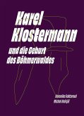 Karel Klostermann und die Geburt des Böhmerwaldes Karel Klostermann und die Geburt des Böhmerwaldes