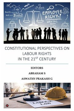 Constitutional Perspectives on Labour Rights in the 21st Century - Abraham S; Aswathy Prakash G