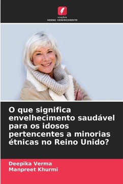 O que significa envelhecimento saudável para os idosos pertencentes a minorias étnicas no Reino Unido? - Verma, Deepika;Khurmi, Manpreet