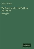 The Errand Boy; Or, How Phil Brent Won Success