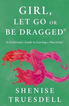 Girl, Let Go Or Be Dragged! - Truesdell, Shenise L. Girl, Let Go Or Be Dragged! - Truesdell, Shenise L.