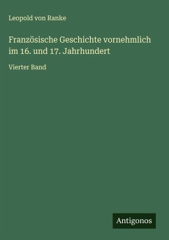 Französische Geschichte vornehmlich im 16. und 17. Jahrhundert - Ranke, Leopold von