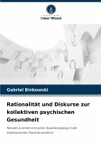 Rationalität und Diskurse zur kollektiven psychischen Gesundheit Rationalität und Diskurse zur kollektiven psychischen Gesundheit