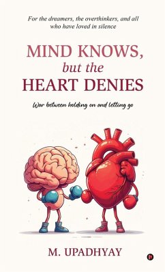Mind Knows, but the Heart Denies - M Upadhyay
