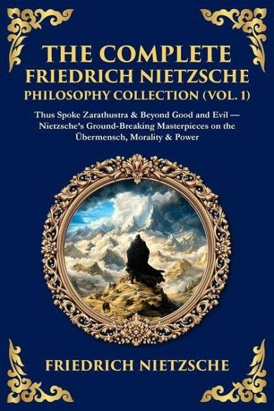 The Complete Friedrich Nietzsche Philosophy Collection (Vol. 1)