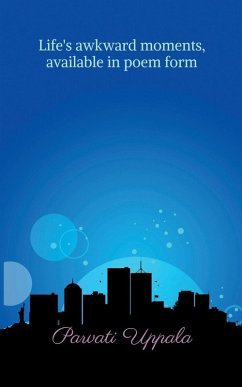 Life's awkward moments, available in poem form - Parvati Uppala Life's awkward moments, available in poem form - Parvati Uppala