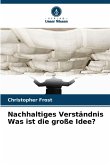 Nachhaltiges Verständnis Was ist die große Idee?