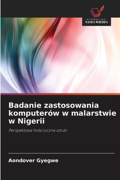 Badanie zastosowania komputerów w malarstwie w Nigerii - Gyegwe, Aondover Badanie zastosowania komputerów w malarstwie w Nigerii - Gyegwe, Aondover