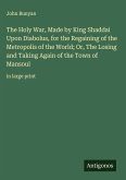 The Holy War, Made by King Shaddai Upon Diabolus, for the Regaining of the Metropolis of the World; Or, The Losing and Taking Again of the Town of Mansoul The Holy War, Made by King Shaddai Upon Diabolus, for the Regaining of the Metropolis of the World; Or, The Losing and Taking Again of the Town of Mansoul