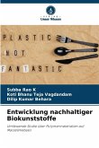 Entwicklung nachhaltiger Biokunststoffe Entwicklung nachhaltiger Biokunststoffe