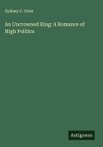 An Uncrowned King: A Romance of High Politics An Uncrowned King: A Romance of High Politics