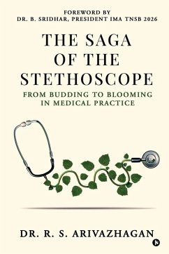 The Saga of the Stethoscope - R S Arivazhagan The Saga of the Stethoscope - R S Arivazhagan