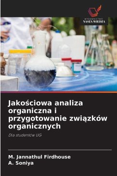 Jako¿ciowa analiza organiczna i przygotowanie zwi¿zków organicznych - Firdhouse, M. Jannathul;Soniya, A.