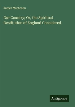 Cover Our Country; Or, the Spiritual Destitution of England Considered