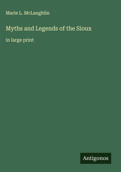 Myths and Legends of the Sioux - Mclaughlin, Marie L.