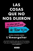 Las Cosas Que No Nos Dijeron (Y Otras Que Si, Pero No Son Ciertas) de Tener Hijos / The Things They Never Told Us (and the Ones We Didn't Listen To) Las Cosas Que No Nos Dijeron (Y Otras Que Si, Pero No Son Ciertas) de Tener Hijos / The Things They Never Told Us (and the Ones We Didn't Listen To)