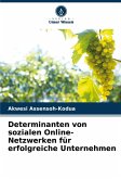 Determinanten von sozialen Online-Netzwerken für erfolgreiche Unternehmen