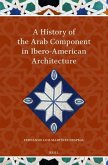 A History of the Arab Component in Ibero-American Architecture A History of the Arab Component in Ibero-American Architecture