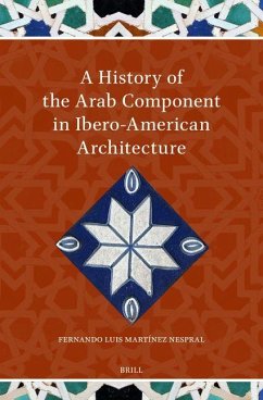 A History of the Arab Component in Ibero-American Architecture - Martínez Nespral, Fernando Luis A History of the Arab Component in Ibero-American Architecture - Martínez Nespral, Fernando Luis