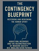 The Contingency Blueprint Restoring the Human Spirit Addiction Recovery and the Reconstruction of Modern Society The Contingency Blueprint Restoring the Human Spirit Addiction Recovery and the Reconstruction of Modern Society