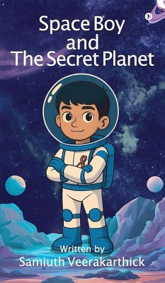 Space Boy and The Secret Planet - Samiuth Veerakarthick Space Boy and The Secret Planet - Samiuth Veerakarthick