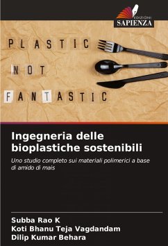 Ingegneria delle bioplastiche sostenibili - K, Subba Rao;Vagdandam, Koti Bhanu Teja;Behara, Dilip Kumar Ingegneria delle bioplastiche sostenibili - K, Subba Rao;Vagdandam, Koti Bhanu Teja;Behara, Dilip Kumar