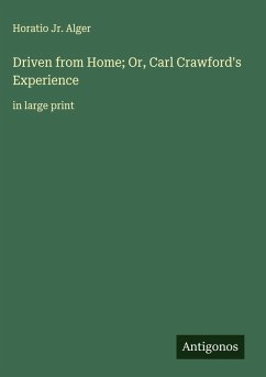 Driven from Home; Or, Carl Crawford's Experience - Alger, Horatio Jr.