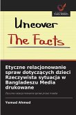 Etyczne relacjonowanie spraw dotycz¿cych dzieci Rzeczywista sytuacja w Bangladeszu Media drukowane