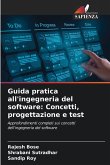 Guida pratica all'ingegneria del software: Concetti, progettazione e test Guida pratica all'ingegneria del software: Concetti, progettazione e test