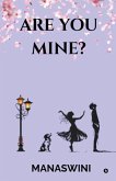 Are you Mine? Are you Mine?