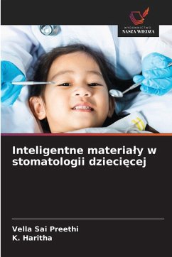 Inteligentne materia¿y w stomatologii dzieci¿cej - SAI PREETHI, VELLA;Haritha, K. Inteligentne materia¿y w stomatologii dzieci¿cej - SAI PREETHI, VELLA;Haritha, K.