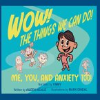 Wow! The Things We Can Do! Me, You and Anxiety Too! Wow! The Things We Can Do! Me, You and Anxiety Too!