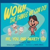 Wow! The Things We Can Do! Me, You and Anxiety Too! Wow! The Things We Can Do! Me, You and Anxiety Too!