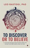 To Discover or To Believe To Discover or To Believe