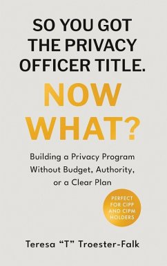 Cover So You Got the Privacy Officer Title. Now What?